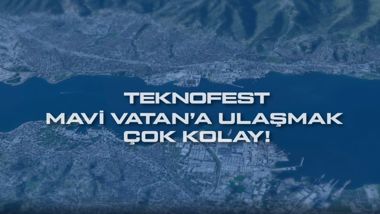 TEKNOFEST Mavi Vatan'a ulaşım için tüm alternatifler hazırlandı