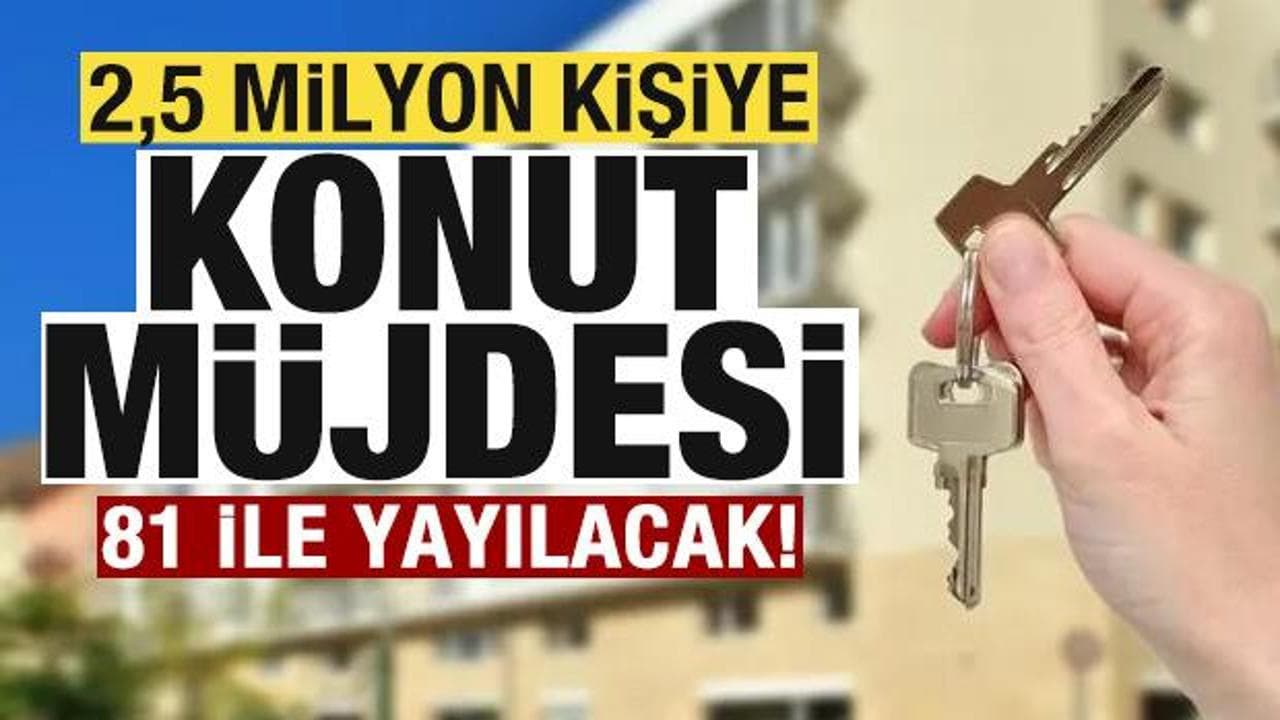 AK Parti'nin konut seferberliği: 25 yılda 2,5 milyon vatandaş ev sahibi olacak